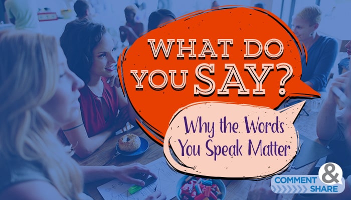 Why Your Words Matter